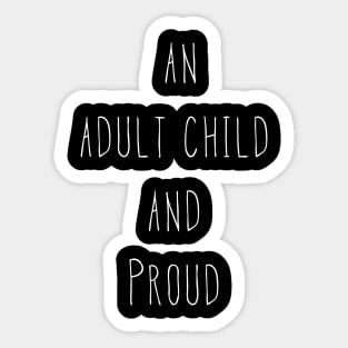 An Adult Child And Proud Sticker